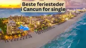 Beste feriesteder i Cancun for single