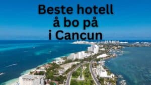 Beste hotell å bo på i Cancun