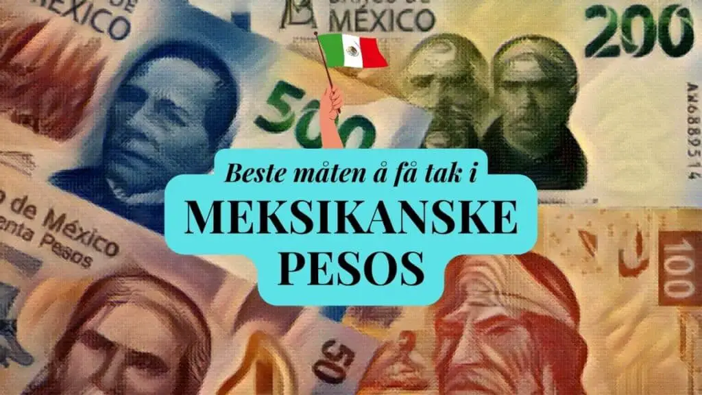 Beste måten å få tak i Meksikanske pesos