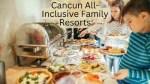 Cancun all-inclusive familieferiesteder