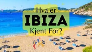 Hva er Ibiza Kjent For?