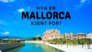 Hva er Mallorca kjent for