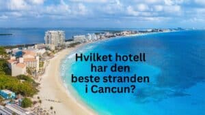 Hvilket hotell har den beste stranden i Cancun?