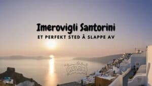 Imerovigli Santorini – Et perfekt sted å slappe av