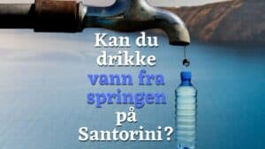 Kan du drikke vann fra springen på Santorini?