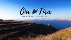 Oia eller Fira – Hvem er best å besøke?