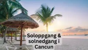 Soloppgang & solnedgang i Cancun