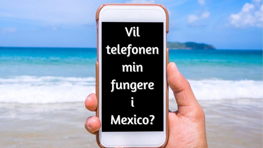 Vil telefonen min fungere i Mexico